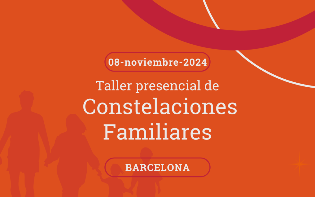 TALLER PRESENCIAL CONSTELACIONES FAMILIARES Barcelona